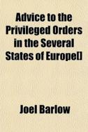 Advice To The Privileged Orders In The Several States Of Europe[] di Joel Barlow edito da General Books Llc