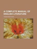 A Complete Manual Of English Literature di Thomas Budd Shaw edito da General Books Llc