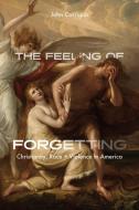 The Feeling Of Forgetting di John Corrigan edito da The University Of Chicago Press