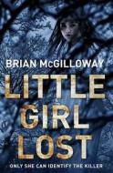 Little Girl Lost di Brian McGilloway edito da Pan MacMillan