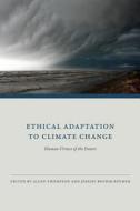 Ethical Adaptation to Climate Change - Human Virtues of the Future di Allen Thompson edito da MIT Press