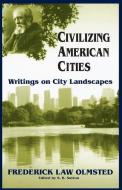 Civilizing American Cities di Frederick Law Olmsted edito da INGRAM PUBLISHER SERVICES US
