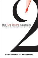 The Two-Second Advantage: How We Succeed by Anticipating the Future--Just Enough di Vivek Ranadive, Kevin Maney edito da CROWN PUB INC