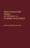 World Population Trends and Their Impact on Economic Development di Dominick Salvatore edito da Greenwood Press