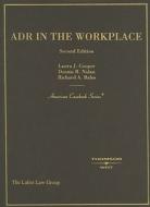 ADR in the Workplace di Laura J. Cooper, Dennis R. Nolan, Richard A. Bales edito da Thomson West