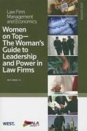Women on Top: The Woman's Guide to Leadership and Power in Law Firms di Ida O. Abbott edito da West