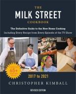 The Milk Street Cookbook: The Definitive Guide to the New Home Cooking, Featuring Every Recipe from Every Episode of the di Christopher Kimball edito da LITTLE BROWN & CO