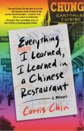 Everything I Learned, I Learned in a Chinese Restaurant: A Memoir di Curtis Chin edito da LITTLE BROWN & CO