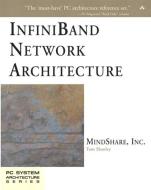 InfiniBand Network Architecture di MindShare Inc., Tom Shanley edito da Pearson Education (US)