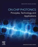 On-Chip Photonics: Principles, Technology and Applications edito da ELSEVIER
