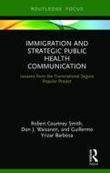 Immigration and Strategic Public Health Communication di Robert Smith, Don Waisanen, Guillermo Yrizar Barbosa edito da Taylor & Francis Ltd