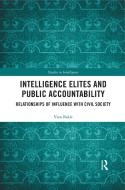 Intelligence Elites And Public Accountability di Vian Bakir edito da Taylor & Francis Ltd