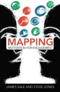 Mapping Motivation For Engagement di James Sale, Steve Jones edito da Taylor & Francis Ltd