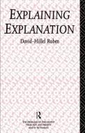 Explaining Explanation di David-Hillel Ruben edito da Routledge