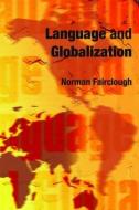Language and Globalization di Norman Fairclough edito da Taylor & Francis Ltd