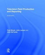 Television Field Production and Reporting di Fred Shook edito da Routledge