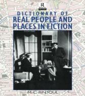 Dictionary of Real People and Places in Fiction di M. C. Rintoul edito da Taylor & Francis Ltd