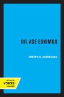 Oil Age Eskimos di Joseph G. Jorgensen edito da University Of California Press