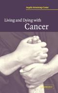 Living and Dying with Cancer di Angela Armstrong-Coster edito da Cambridge University Press