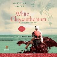 White Chrysanthemum di Mary Lynn Bracht edito da Penguin Audiobooks