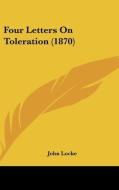 Four Letters On Toleration (1870) di John Locke edito da Kessinger Publishing, Llc