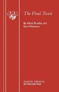 The Final Twist di Alfred Bradley, Ken Whitmore edito da SAMUEL FRENCH TRADE