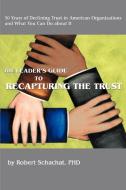 The Leader's Guide to Recapturing the Trust di Robert Schachat edito da AUTHORHOUSE
