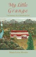 My Little Grange: The Journey of a Colombian Girl di Maria Luisa Morales edito da AUTHORHOUSE