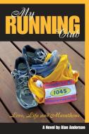 My Running Club: A Novel of Love, Life and Marathons di Alan Anderson edito da LIGHTNING SOURCE INC