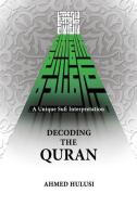 Decoding the Quran (a Unique Sufi Interpretation) di Ahmed Hulusi edito da Decoding the Quran