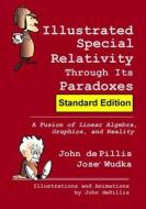 Illustrated Special Relativity Through Its Paradoxes: Standard Edition: A Fusion of Linear Algebra, Graphics, and Reality di John de Pillis edito da J Depillis Illustrations
