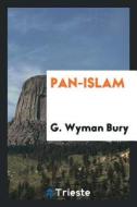 Pan-Islam di G. Wyman Bury edito da LIGHTNING SOURCE INC