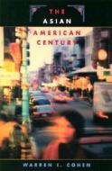 The Asian American Century di Warren I. Cohen, Cohen edito da HARVARD UNIV PR