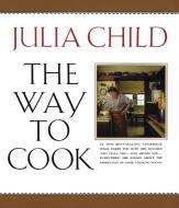 The Way to Cook di Julia Child edito da KNOPF