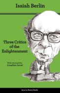 Three Critics of the Enlightenment: Vico, Hamann, Herder - Second Edition di Isaiah Berlin edito da PRINCETON UNIV PR
