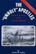 The Unholy Apostles: Shipwreck Tales of the Apostle Islands di James M. Keller edito da Apostle Island Press