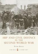 Arp and Civil Defence in the Second World War di Peter Doyle edito da Bloomsbury Publishing PLC