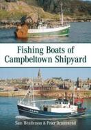 Fishing Boats of Campbeltown Shipyard di Sam Henderson edito da The History Press