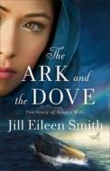 The Ark and the Dove: The Story of Noah's Wife di Jill Eileen Smith edito da REVEL FLEMING H