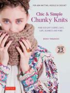 Chic & Simple Chunky Knits: For Arm Knitting, Needles & Crochet: Make Elegant Scarves, Bags, Caps, Blankets and More! (Includes 23 Projects) di Eriko Teranishi edito da TUTTLE PUB