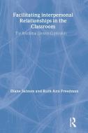 Facilitating interpersonal Relationships in the Classroom di Diane Salmon edito da Routledge