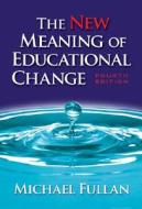 The New Meaning of Educational Change di Michael Fullan edito da Teachers College Press