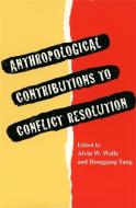 Anthropological Contributions to Conflict Resolution edito da UNIV OF GEORGIA PR