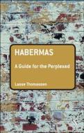 Habermas: A Guide for the Perplexed di Lasse Thomassen edito da BLOOMSBURY 3PL