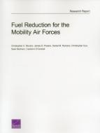 Fuel Reduction for the Mobility Air Forces di Christopher A. Mouton, James D. Powers, Daniel M. Romano edito da RAND CORP