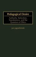 Pedagogical Desire di Jan Jagodzinski edito da J F Bergin & Garvey