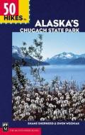 50 Hikes in Alaska's Chugach State Park di Shane Shepherd, Owen Wozniak edito da MOUNTAINEERS BOOKS