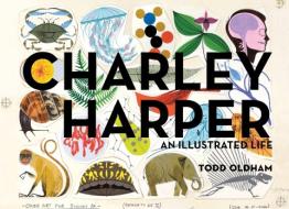 Charley Harper: An Illustrated Life di Todd Oldham edito da AMMO BOOKS LLC