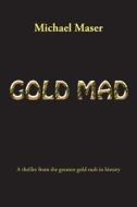 Gold Mad di Michael Maser edito da Mw Books Publishing