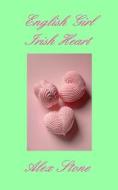 ENGLISH GIRL IRISH HEART di ALEX STONE edito da LIGHTNING SOURCE UK LTD
